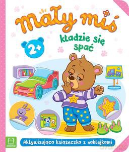 Mały miś kładzie się spać. Aktywizująca książeczka z naklejkami 2+ - Agnieszka Bator [KSIĄŻKA]