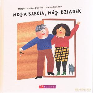 Moja babcia, mój dziadek - Małgorzata Swędrowska, Joanna Bartosik [KSIĄŻKA]