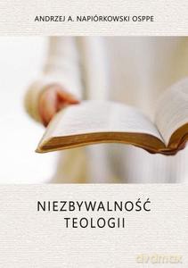 Niezbywalność teologii - Andrzej A. OSPPE Napiórkowski [KSIĄŻKA]