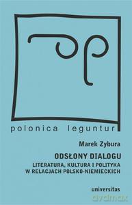 Odsłony dialogu. Literatura, kultura i polityka w relacjach polsko-niemieckich - Marek Zybura [KSIĄŻKA]