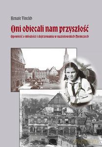 Oni obiecali nam przyszłość. Opowieść o młodości i dojrzewaniu w nazistowskich Niemczech - Renate Finckh [KSIĄŻKA]