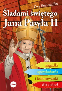 Śladami świętego Jana Pawła II. Zagadki, opowiadania i kolorowanki dla dzieci - Ewa Stadtmuller [KSIĄŻKA]
