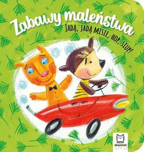 Zabawy maleństwa. Jadą, jadą misie, hop, siup! - Anna Podgórska [KSIĄŻKA]