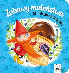 Zabawy maleństwa. My jesteśmy krasnoludki - Anna Podgórska [KSIĄŻKA]