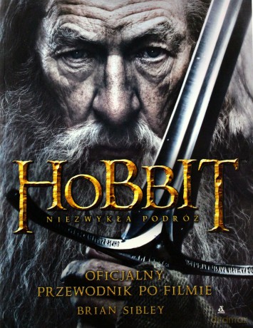 Hobbit Niezwykła Podróż Oficjalny Przewodnik Po Filmie - Brian Sibley  [KSIĄŻKA]