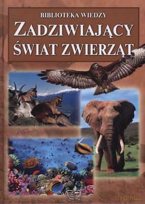 Zadziwijający Świat Zwierząt Biblioteka Wiedzy Tw [KSIĄŻKA]