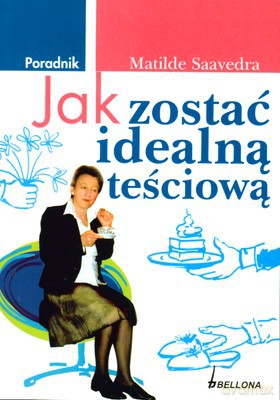 Jak Zostać Idealną Teściową Poradnik - Matilde Saavedra  [KSIĄŻKA]