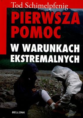 Pierwsza Pomoc W Warunkach Ekstremalnych Wyd. 2012 - Tod Schimelpfenig  [KSIĄŻKA]