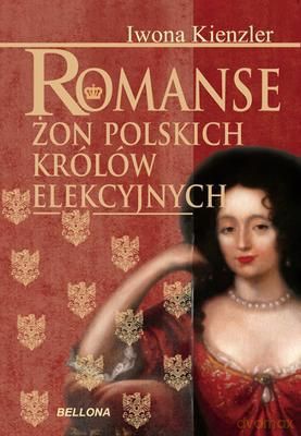 Romanse Żon Polskich Królów Elekcyjnych - Iwona Kienzler  [KSIĄŻKA]