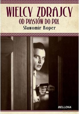 Wielcy Zdrajcy Od Piastów Do Prl Tw - Sławomir Koper  [KSIĄŻKA]