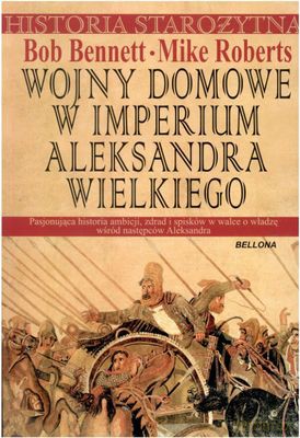 Wojny Domowe W Imperium Aleksandra Wielkiego - Bob Bennett, Mike Roberts  [KSIĄŻKA]
