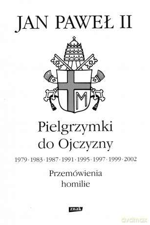 Pielgrzymki Do Ojczyzny Przemówienia Homilie Tw - Papież Jan Paweł Ii  [KSIĄŻKA]