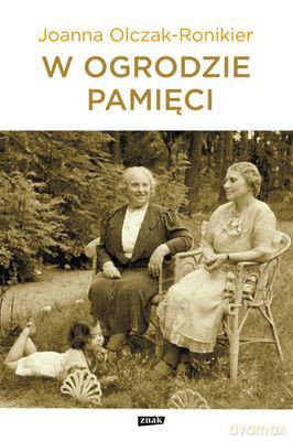 W Ogrodzie Pamięci Tw - Joanna Olczak-Ronikier  [KSIĄŻKA]