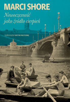 Nowoczesność Jako Źródło Cierpień - Marci Shore  [KSIĄŻKA]