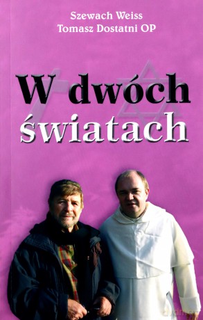 W dwóch światach - Szewach Weiss, Tomasz Dostatni OP [KSIĄŻKA]