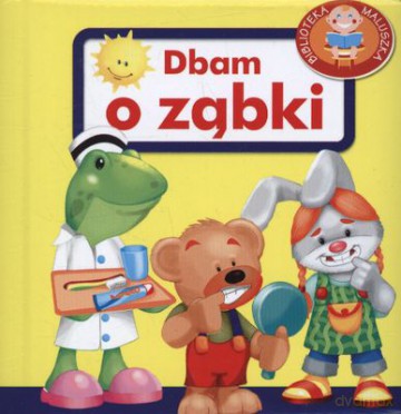 Dbam O Ząbki - Biblioteka Maluszka (Twarda) - Urszula Kozłowska  [KSIĄŻKA]