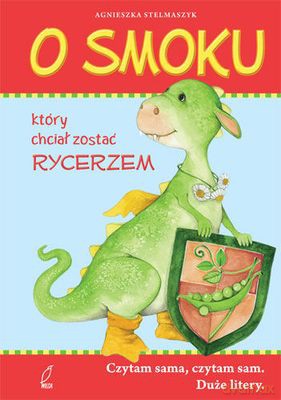 O Smoku Który Chciał Zostać Rycerzem Tw - Agnieszka Stelmaszczyk  [KSIĄŻKA]