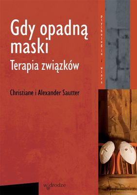 Gdy Opadną Maski Terapia Związków Wydanie II - Christiane I Alexander Sautter  [KSIĄŻKA]