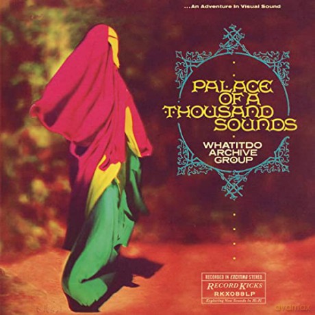 Whatitdo Archive Group: Palace Of A Thousand Sounds [CD]