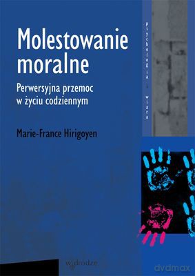 Molestowanie Moralne - Marie-France Hirigoyen  [KSIĄŻKA]