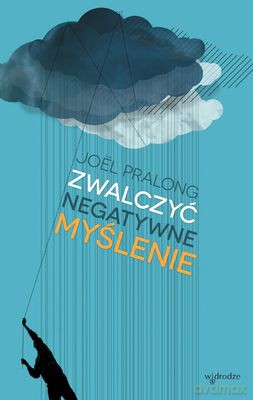 Zwalczyć Negatywne Myślenie - Joel Pralong  [KSIĄŻKA]