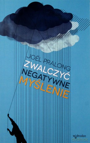 Zwalczyć Negatywne Myślenie - Joel Pralong  [KSIĄŻKA]