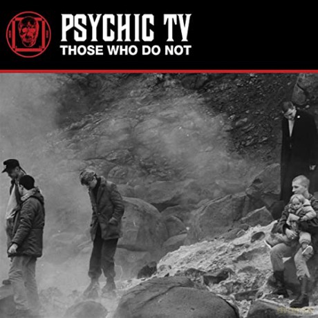 Psychic Tv: Those Who Do Not [CD]