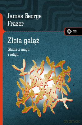 Złota Gałąź Studia Z Magii I Religii Tw - James George Frazer  [KSIĄŻKA]
