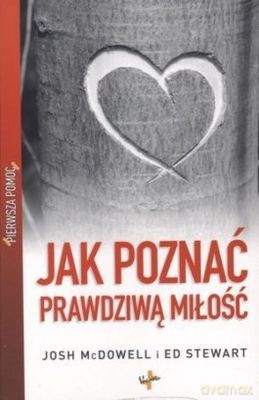 Jak Poznać Prawdziwą Miłość Pierwsza Pomoc - Josh Mcdowell, Ed Stewart  [KSIĄŻKA]