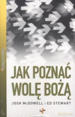 Jak Poznać Wolę Bożą Pierwsza Pomoc - Josh Mcdowell, Ed Stewart  [KSIĄŻKA]