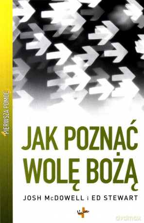 Jak Poznać Wolę Bożą Pierwsza Pomoc - Josh Mcdowell, Ed Stewart  [KSIĄŻKA]