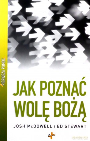 Jak Poznać Wolę Bożą Pierwsza Pomoc - Josh Mcdowell, Ed Stewart  [KSIĄŻKA]
