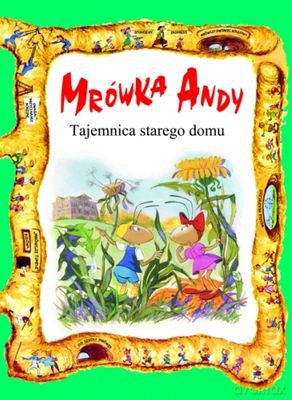 Mrówka Andy Tajemnica Starego Domu [KSIĄŻKA]