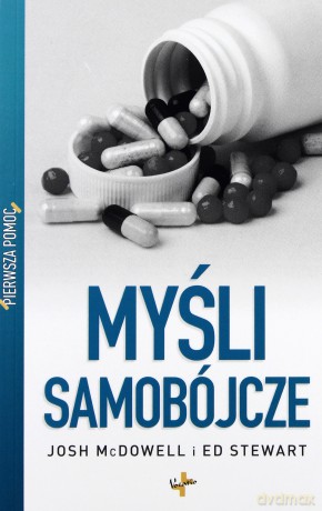 Myśli Samobójcze Pierwsza Pomoc - Josh Mcdowell, Ed Stewart  [KSIĄŻKA]