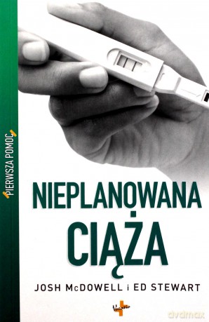 Nieplanowana Ciąża Pierwsza Pomoc - Josh Mcdowell, Ed Stewart  [KSIĄŻKA]
