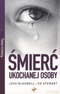 Śmierć Ukochanej Osoby Pierwsza Pomoc - Josh Mcdowell, Ed Stewart  [KSIĄŻKA]