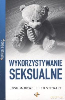 Wykorzystywanie Seksualne Pierwsza Pomoc - Josh Mcdowell, Ed Stewart  [KSIĄŻKA]