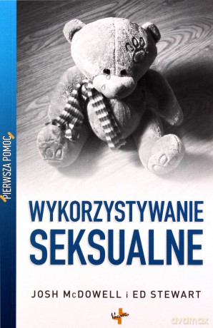 Wykorzystywanie Seksualne Pierwsza Pomoc - Josh Mcdowell, Ed Stewart  [KSIĄŻKA]