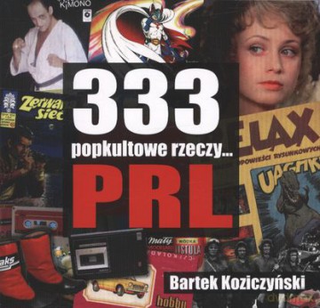 333 Popkultowe Rzeczy Prl - Bartek Koziczyński  [KSIĄŻKA]