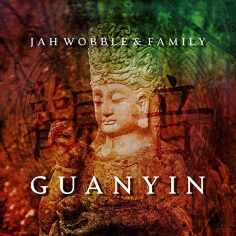 Jah Wobble And Family: Guanyin [CD]