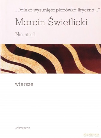 Daleko wysunięta placówka liryczna... Nie stąd. Wiersze - Marcin Świetlicki [KSIĄŻKA]