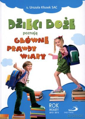 Dzieci Boże Poznają Główne Prawdy Wiary - S. Urszula Kłusek Sac  [KSIĄŻKA]