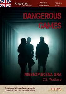 Dangerous Games. Angielski z ćwiczeniami. Powieść dla młodzieży - C.S. Wallace [KSIĄŻKA]