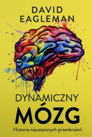 Dynamiczny mózg. Historia nieustannych przeobrażeń - David Eagleman [KSIĄŻKA]