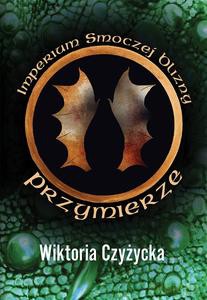 Imperium smoczej blizny. Przymierze - Wiktoria Czyżycka [KSIĄŻKA]