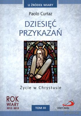 Dziesięć Przykazań Życie W Chrystusie T.Iii U Źródeł Wiary - Paolo Curtaz  [KSIĄŻKA]