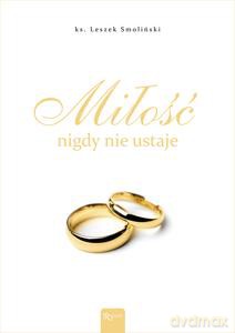 Miłość nigdy nie ustaje - Leszek ks. Smoliński [KSIĄŻKA]