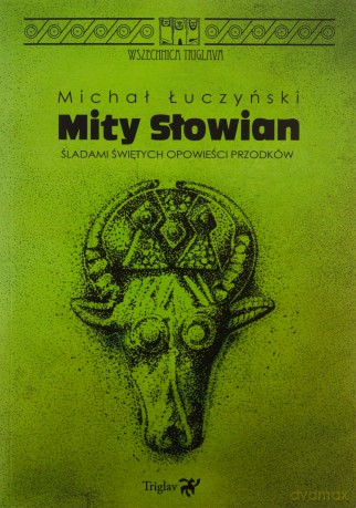Mity Słowian. Śladami świętych opowieści przodków - Michał Łuczyński [KSIĄŻKA]