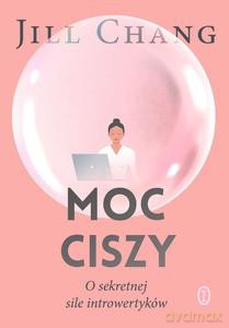 Moc ciszy. O sekretnej sile introwertyków - Jill Chang [KSIĄŻKA]