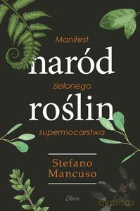 Naród Roślin. Manifest zielonego supermocarstwa - Stefano Mancuso [KSIĄŻKA]